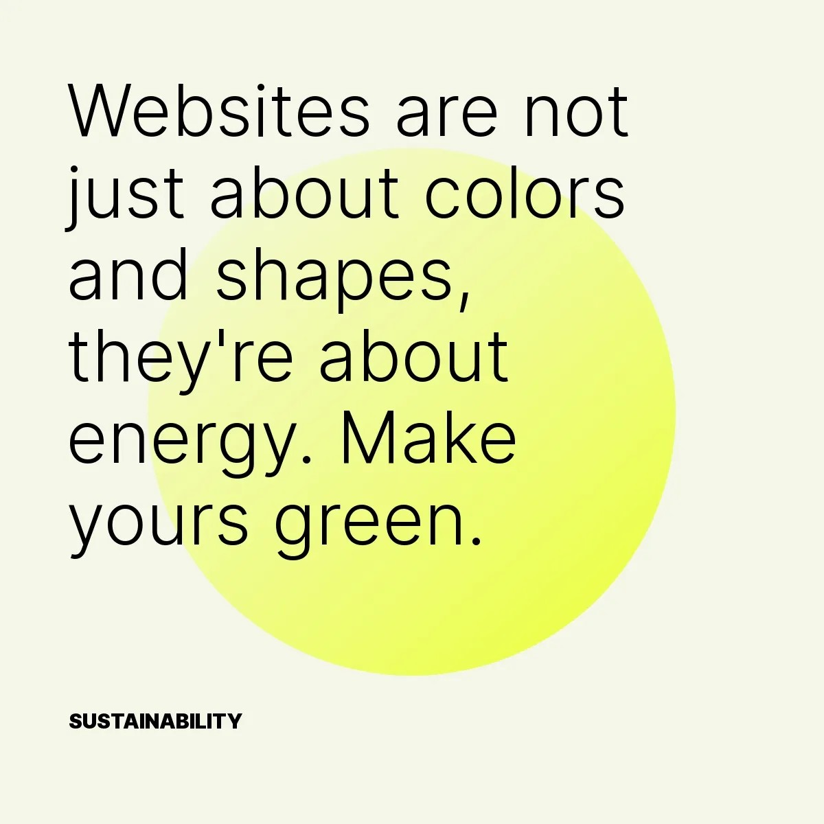 Websites are not just about colors and shapes, they're about energy. Make yours green.