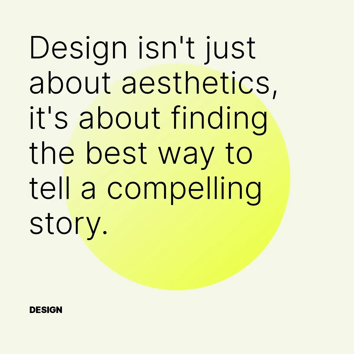 Design isn't just about aesthetics, it's about finding the best way to tell a compelling story.